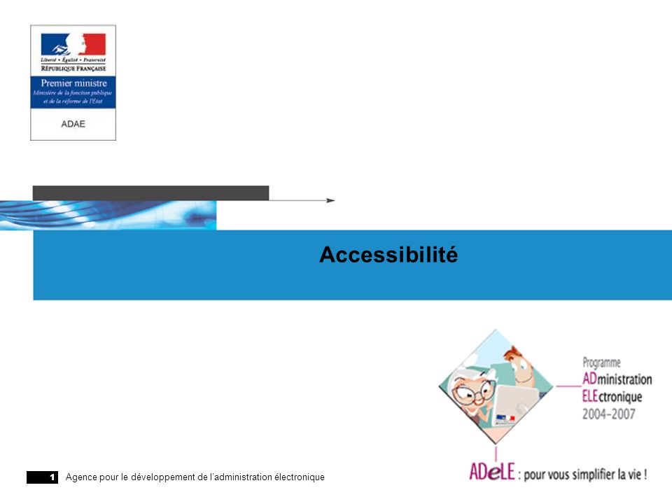 Agence pour le développement de ladministration électronique 1 Accessibilité