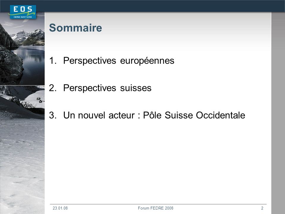 Forum FEDRE Sommaire 1.Perspectives européennes 2.Perspectives suisses 3.Un nouvel acteur : Pôle Suisse Occidentale
