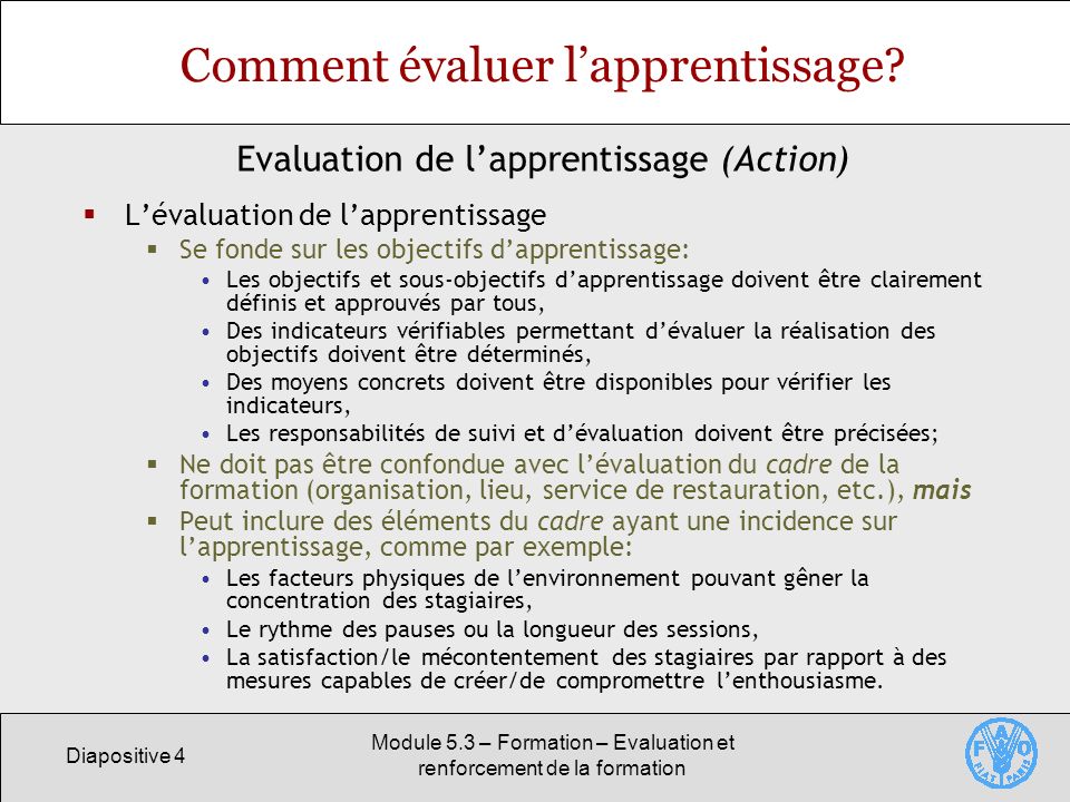 Diapositive 4 Module 5.3 – Formation – Evaluation et renforcement de la formation Comment évaluer lapprentissage.
