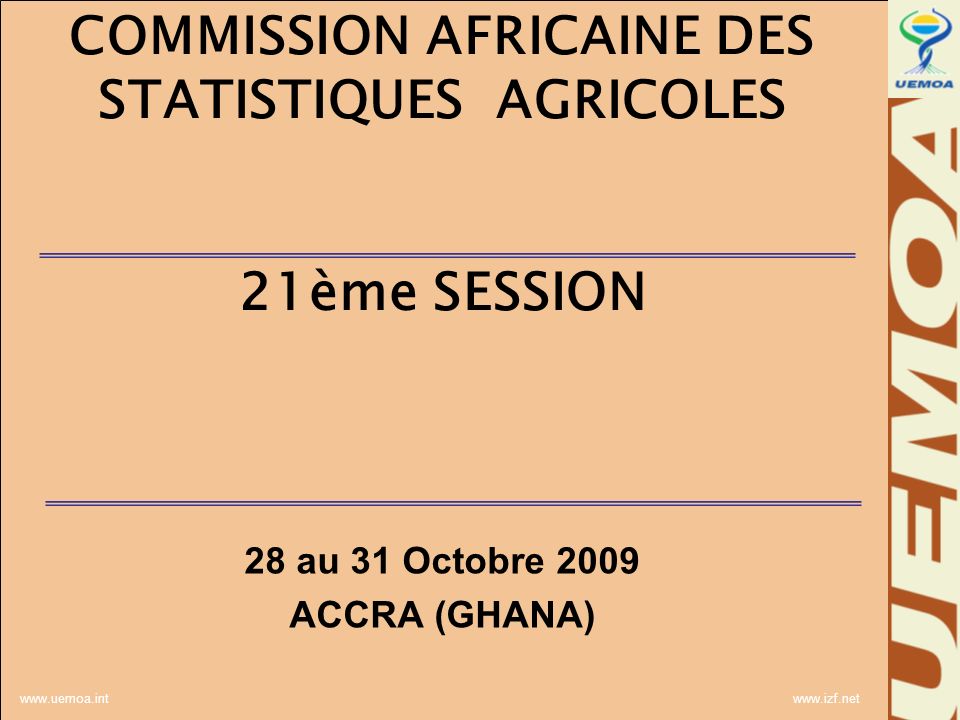 COMMISSION AFRICAINE DES STATISTIQUES AGRICOLES 21ème SESSION 28 au 31 Octobre 2009 ACCRA (GHANA)