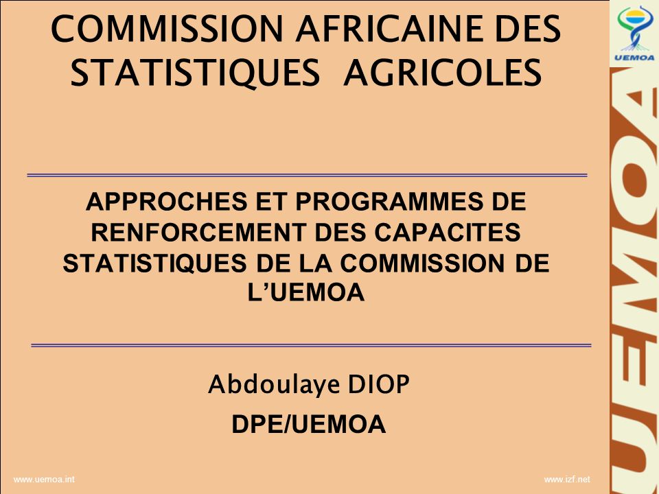 COMMISSION AFRICAINE DES STATISTIQUES AGRICOLES APPROCHES ET PROGRAMMES DE RENFORCEMENT DES CAPACITES STATISTIQUES DE LA COMMISSION DE LUEMOA Abdoulaye DIOP DPE/UEMOA