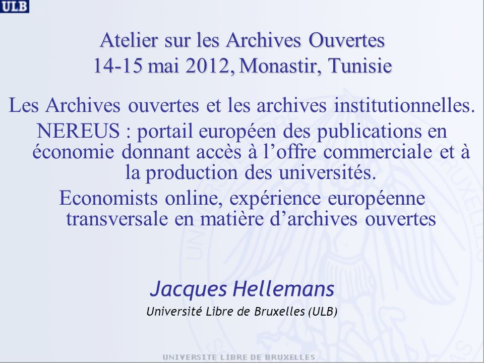Atelier sur les Archives Ouvertes mai 2012, Monastir, Tunisie Les Archives ouvertes et les archives institutionnelles.