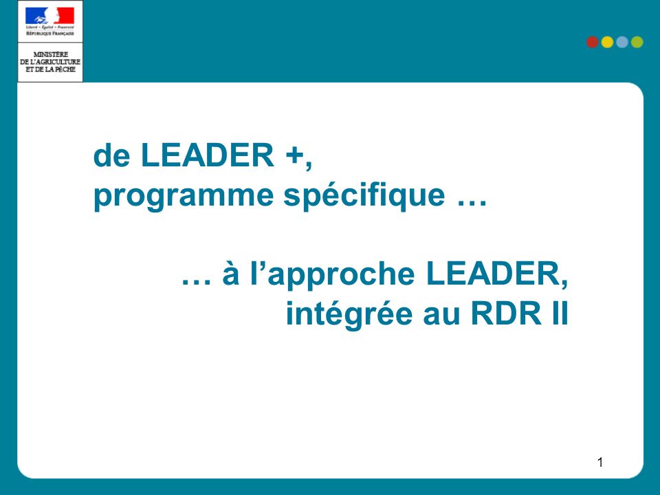 1 Titre de LEADER +, programme spécifique … … à lapproche LEADER, intégrée au RDR II