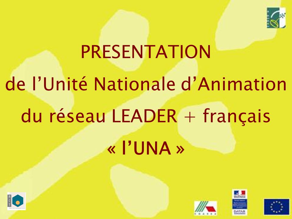PRESENTATION de lUnité Nationale dAnimation du réseau LEADER + français « lUNA »