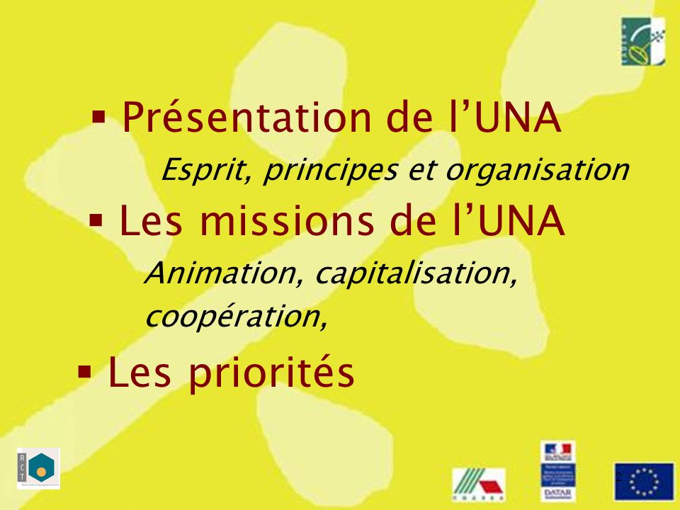 2 Présentation de lUNA Esprit, principes et organisation Les missions de lUNA Animation, capitalisation, coopération, Les priorités