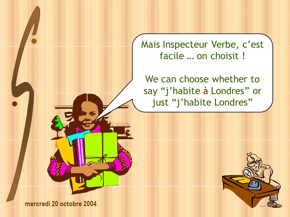 mercredi 20 octobre 2004 Mais Inspecteur Verbe, cest facile … on choisit .