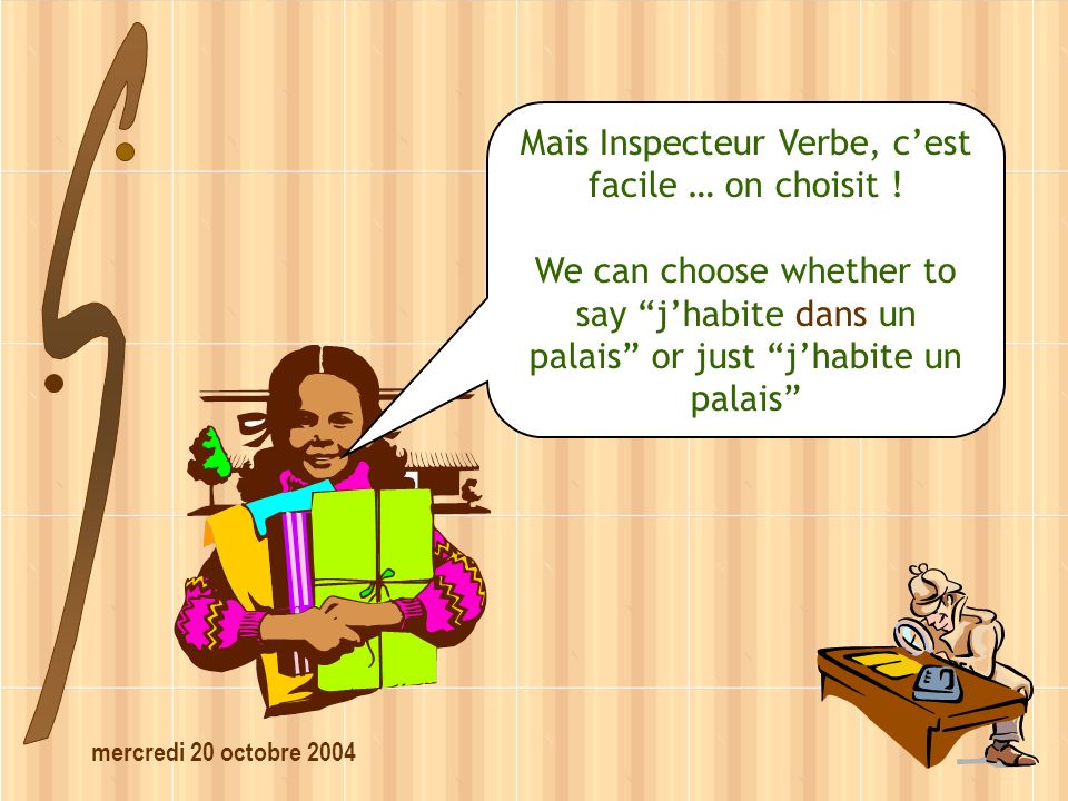 mercredi 20 octobre 2004 Mais Inspecteur Verbe, cest facile … on choisit .