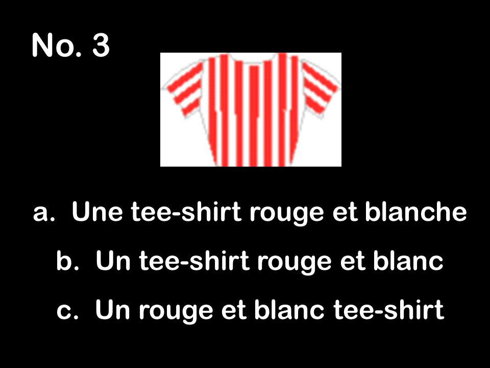 No. 3 a. Une tee-shirt rouge et blanche b. Un tee-shirt rouge et blanc c.