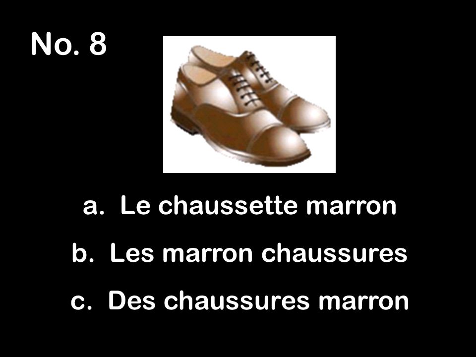 No. 8 a. Le chaussette marron b. Les marron chaussures c. Des chaussures marron