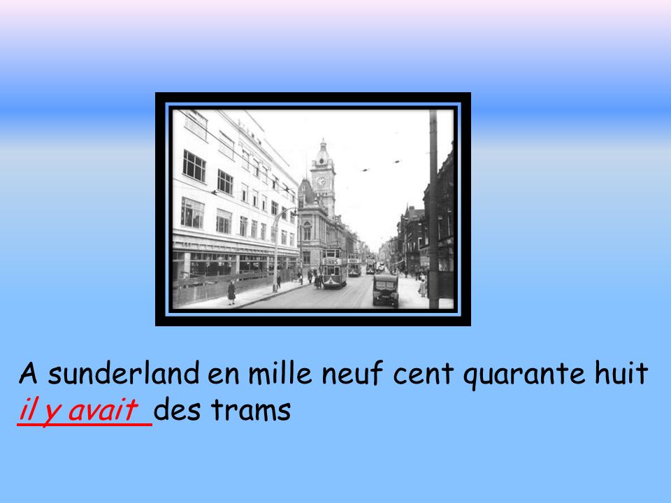 A sunderland en mille neuf cent quarante huit il y avait des trams