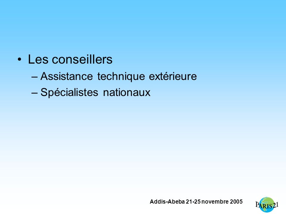 Addis-Abeba novembre 2005 Les conseillers –Assistance technique extérieure –Spécialistes nationaux