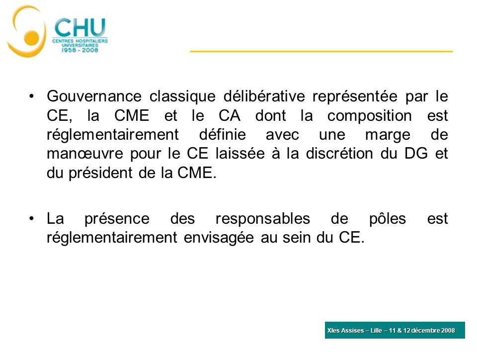 Gouvernance classique délibérative représentée par le CE, la CME et le CA dont la composition est réglementairement définie avec une marge de manœuvre pour le CE laissée à la discrétion du DG et du président de la CME.