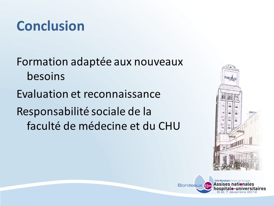 Conclusion Formation adaptée aux nouveaux besoins Evaluation et reconnaissance Responsabilité sociale de la faculté de médecine et du CHU