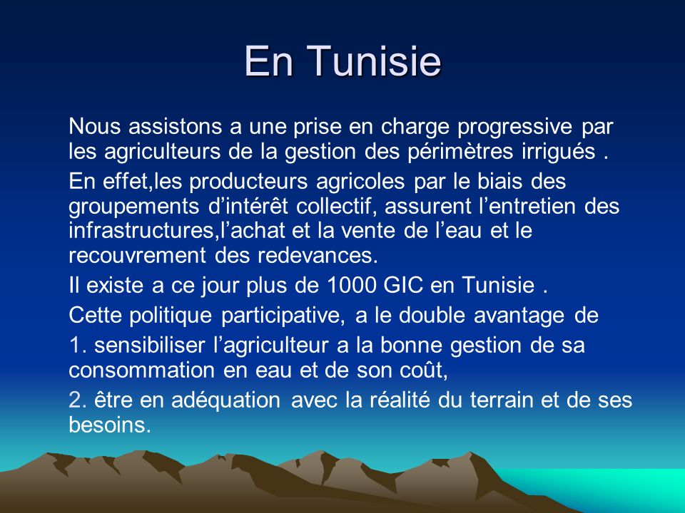 En Tunisie Nous assistons a une prise en charge progressive par les agriculteurs de la gestion des périmètres irrigués.