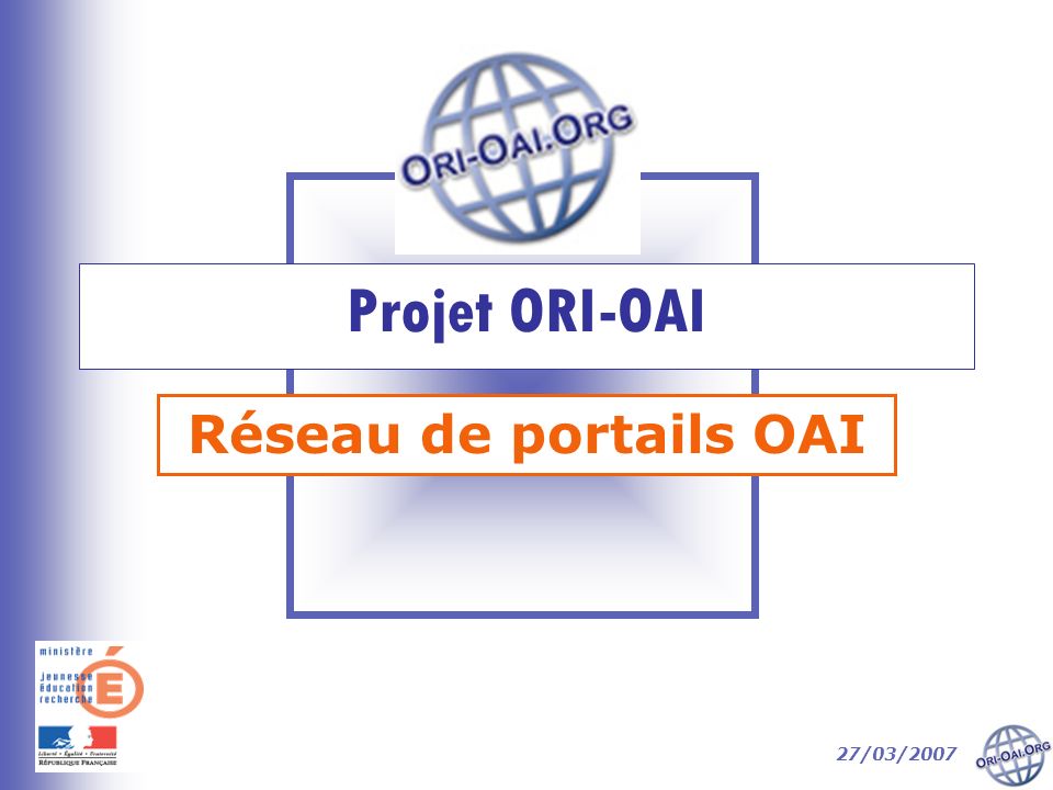 Projet ORI-OAI Réseau de portails OAI 27/03/2007