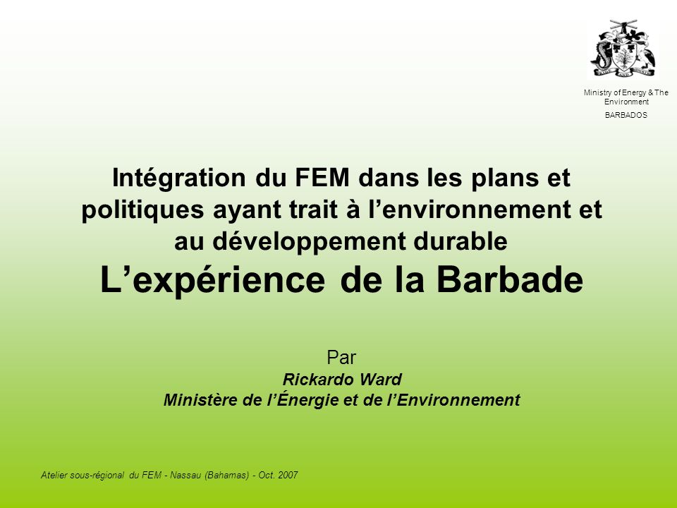 Ministry of Energy & The Environment BARBADOS Atelier sous-régional du FEM - Nassau (Bahamas) - Oct.