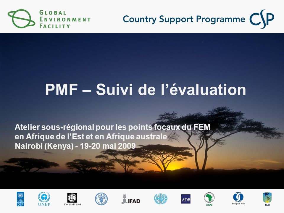 Atelier sous-régional pour les points focaux du FEM en Afrique de lEst et en Afrique australe Nairobi (Kenya) mai 2009 PMF – Suivi de lévaluation