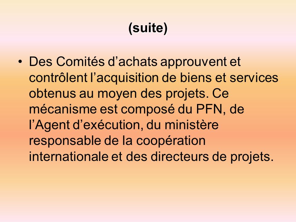 (suite) Des Comités dachats approuvent et contrôlent lacquisition de biens et services obtenus au moyen des projets.