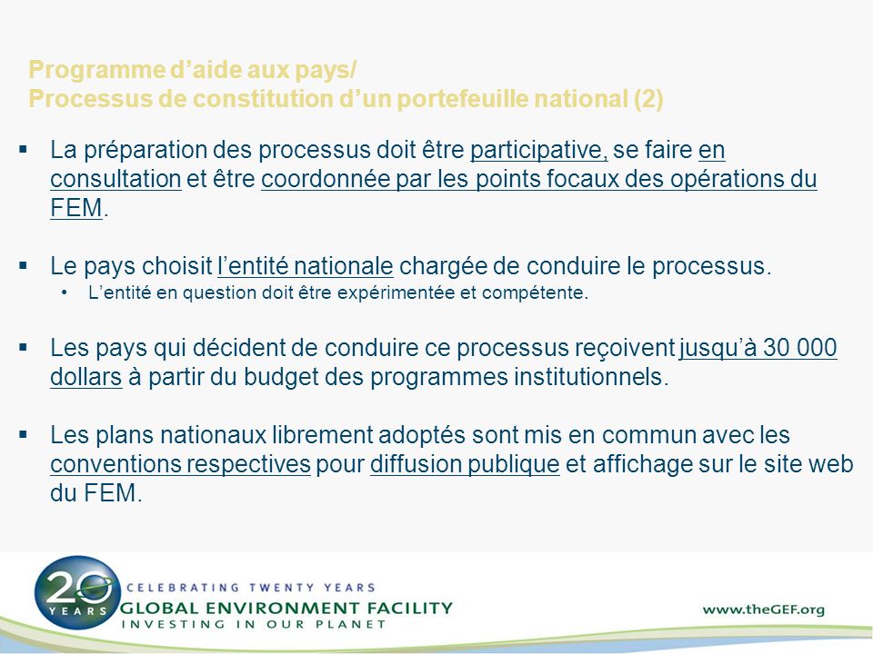 Programme daide aux pays/ Processus de constitution dun portefeuille national (2) La préparation des processus doit être participative, se faire en consultation et être coordonnée par les points focaux des opérations du FEM.