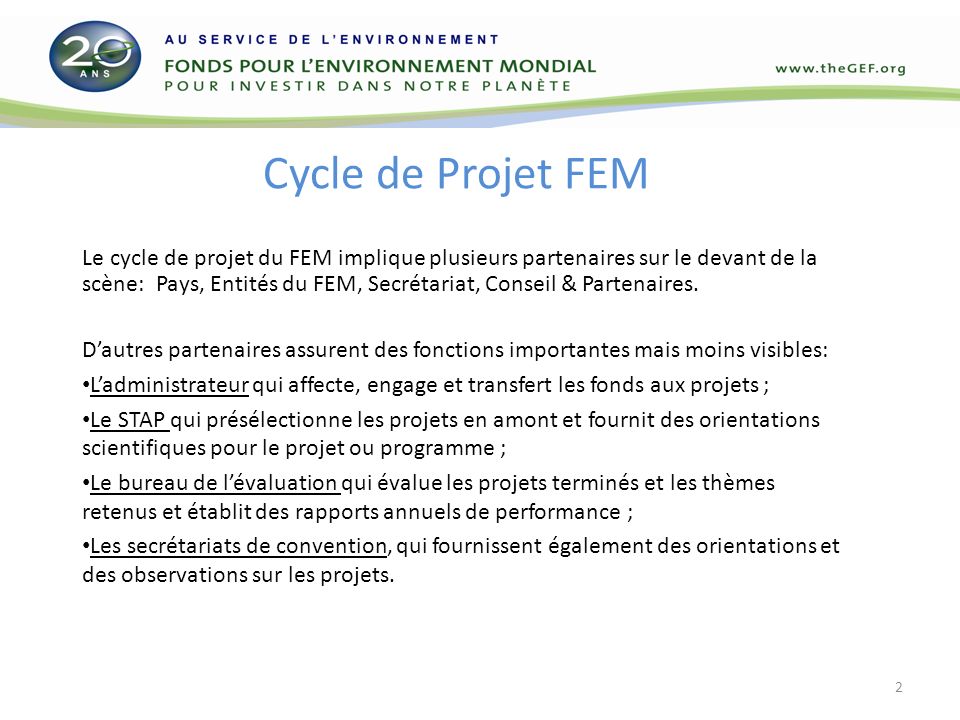 Cycle de Projet FEM Le cycle de projet du FEM implique plusieurs partenaires sur le devant de la scène: Pays, Entités du FEM, Secrétariat, Conseil & Partenaires.