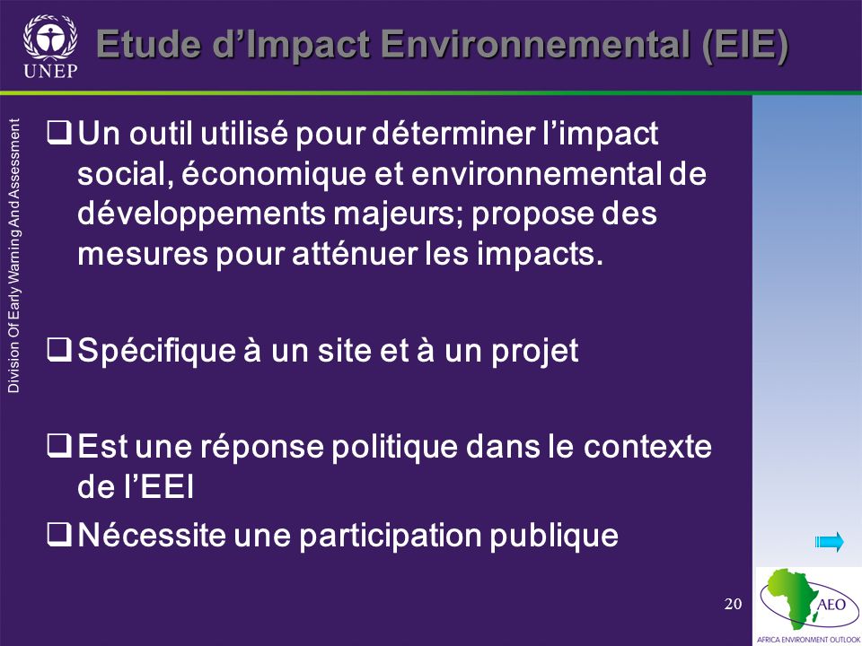 Division Of Early Warning And Assessment 20 Etude dImpact Environnemental (EIE) Un outil utilisé pour déterminer limpact social, économique et environnemental de développements majeurs; propose des mesures pour atténuer les impacts.