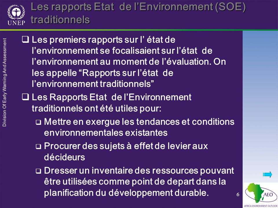 Division Of Early Warning And Assessment 6 Les rapports Etat de lEnvironnement (SOE) traditionnels Les premiers rapports sur l état de lenvironnement se focalisaient sur létat de lenvironnement au moment de lévaluation.