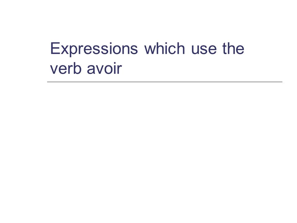 Expressions which use the verb avoir