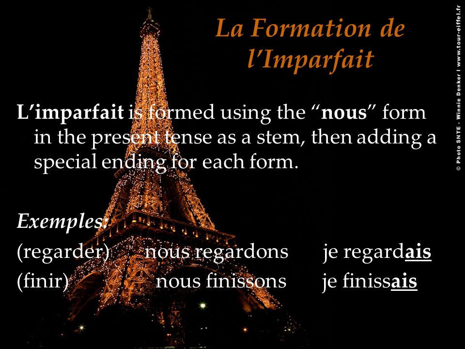 La Formation de lImparfait Limparfait is formed using the nous form in the present tense as a stem, then adding a special ending for each form.