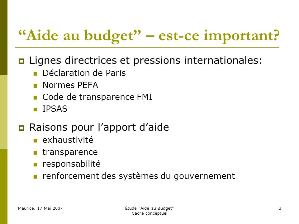Maurice, 17 Mai 2007Étude Aide au Budget Cadre conceptuel 3 Aide au budget – est-ce important.