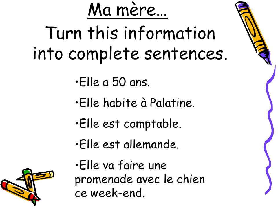 Ma mère… Turn this information into complete sentences.