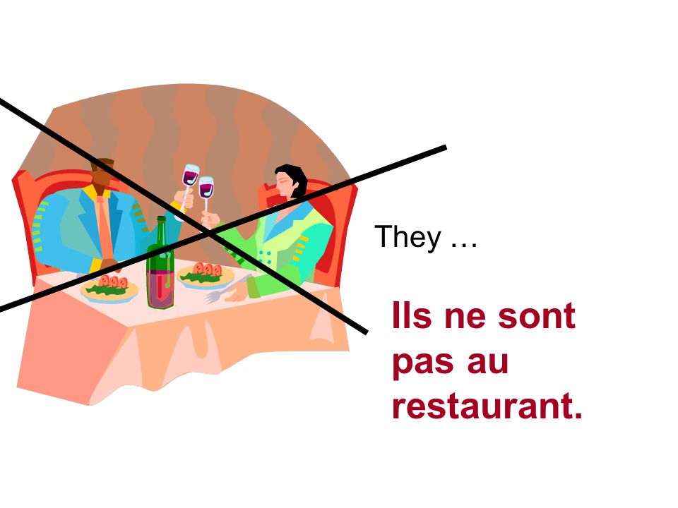 They … Ils ne sont pas au restaurant.