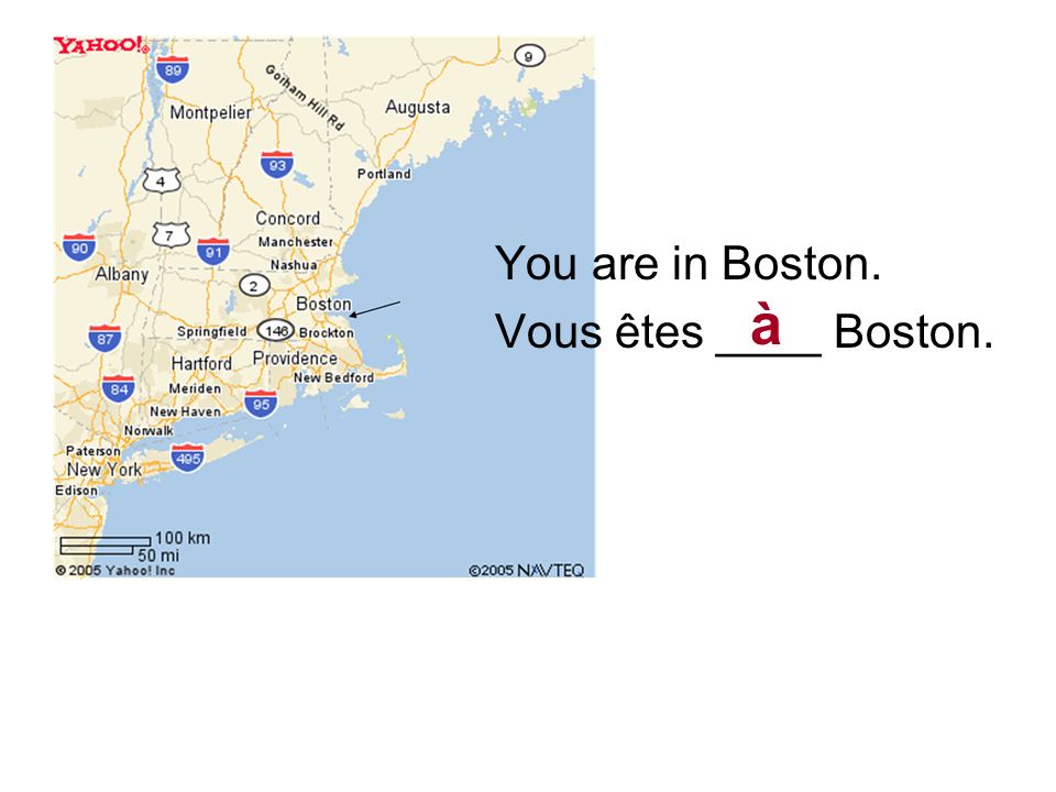 à You are in Boston. Vous êtes ____ Boston.