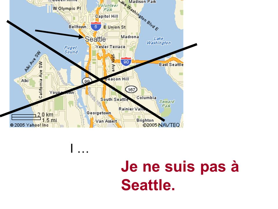 I … Je ne suis pas à Seattle.