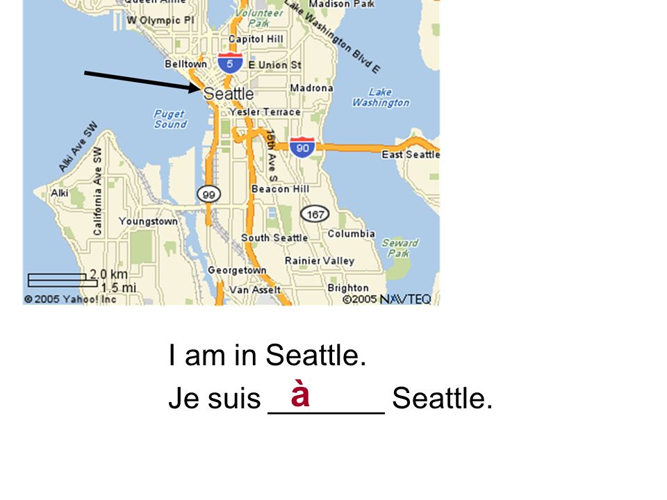 I am in Seattle. Je suis _______ Seattle. à