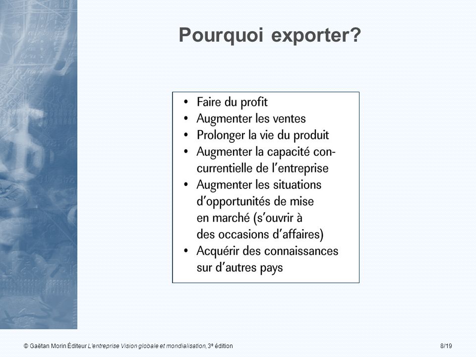 © Gaëtan Morin Éditeur Lentreprise Vision globale et mondialisation, 3 e édition8/19 Pourquoi exporter