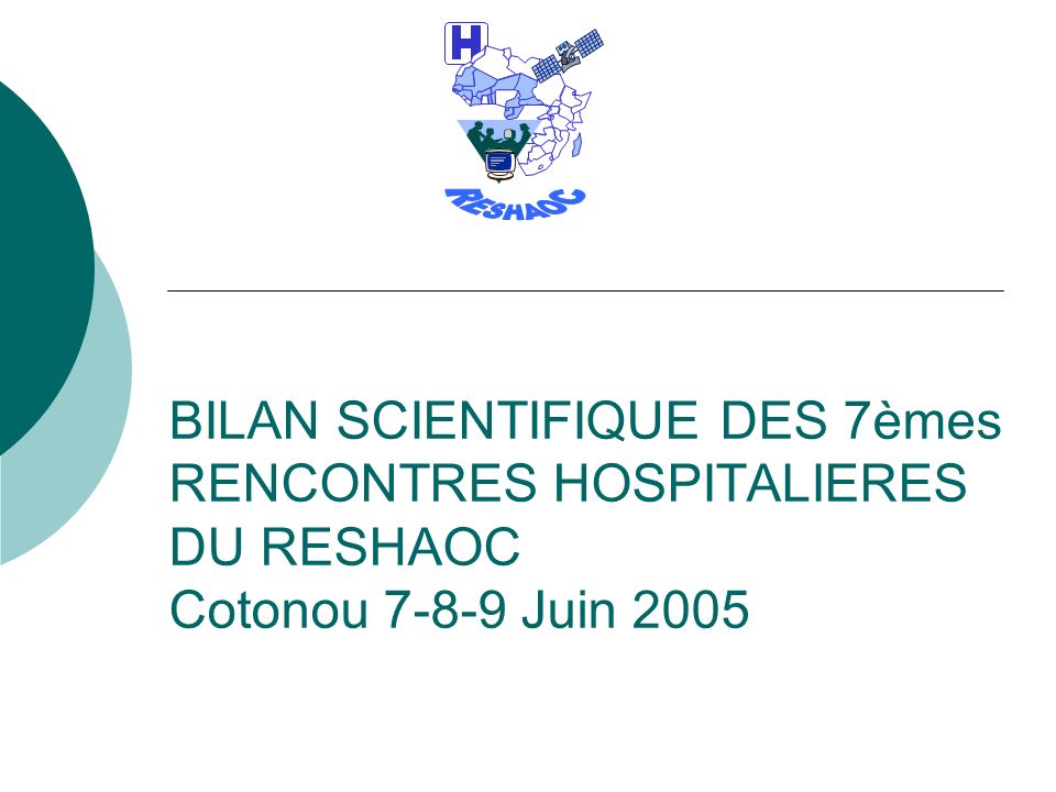 BILAN SCIENTIFIQUE DES 7èmes RENCONTRES HOSPITALIERES DU RESHAOC Cotonou Juin 2005