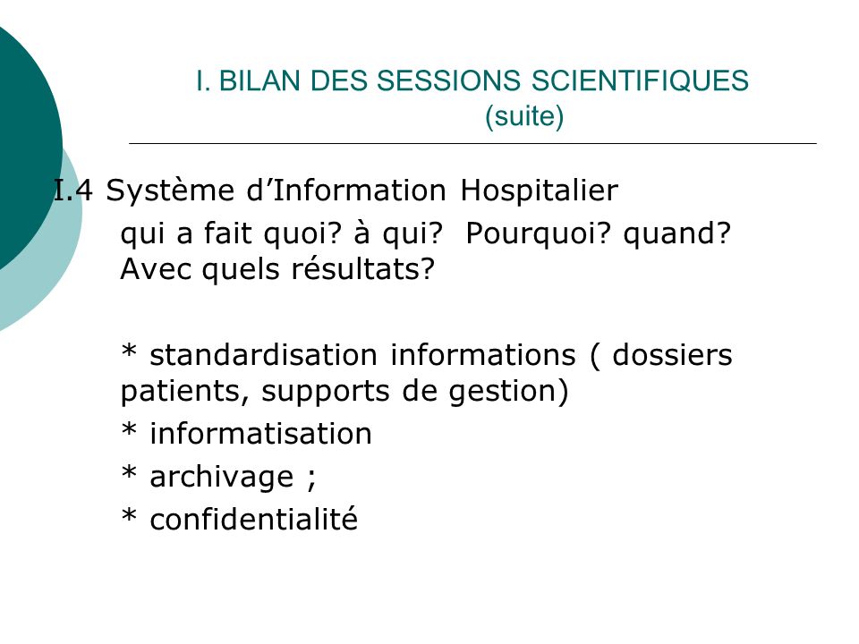 I. BILAN DES SESSIONS SCIENTIFIQUES (suite) I.4 Système dInformation Hospitalier qui a fait quoi.