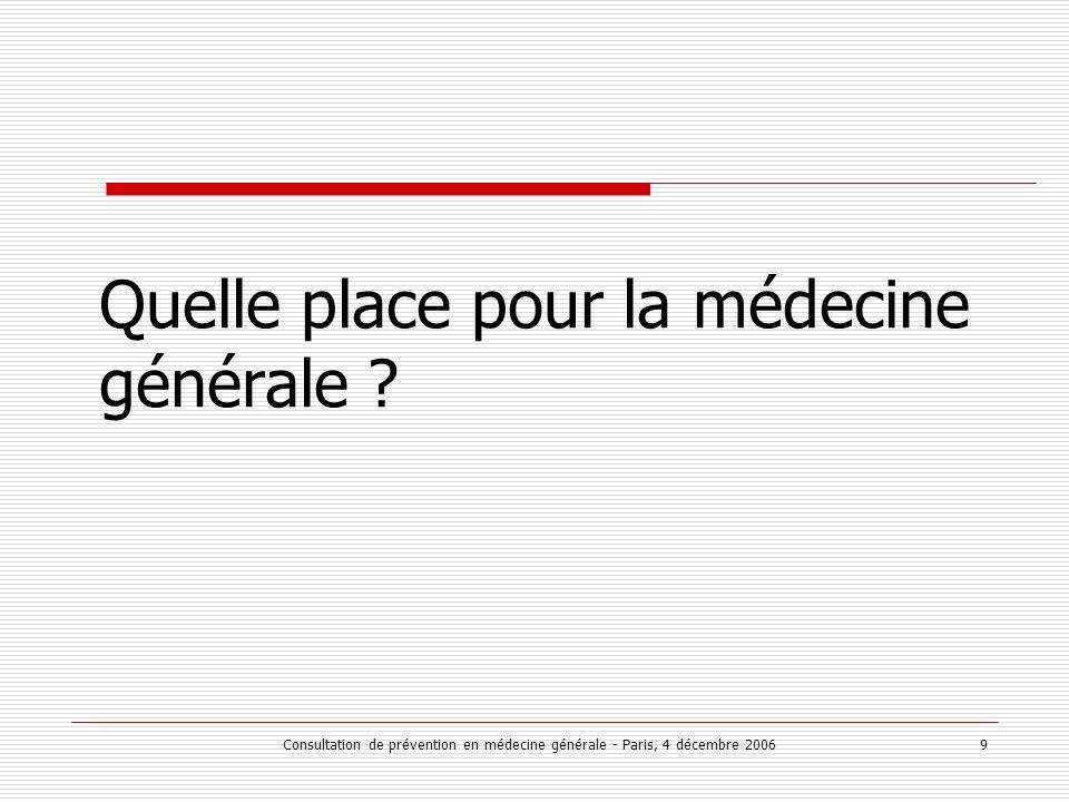 Consultation de prévention en médecine générale - Paris, 4 décembre Quelle place pour la médecine générale