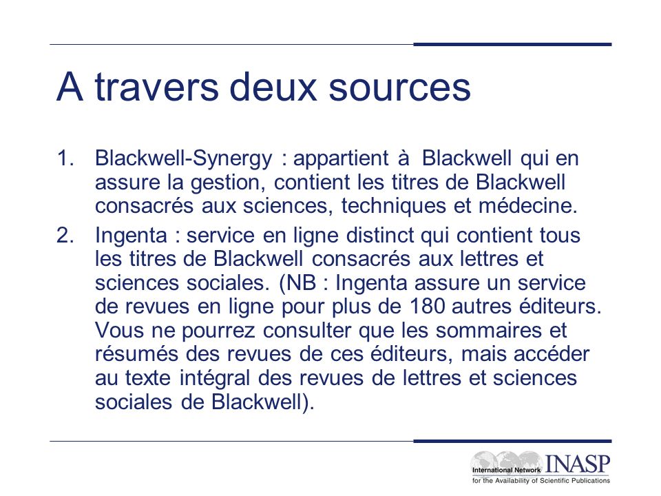 A travers deux sources 1.Blackwell-Synergy : appartient à Blackwell qui en assure la gestion, contient les titres de Blackwell consacrés aux sciences, techniques et médecine.
