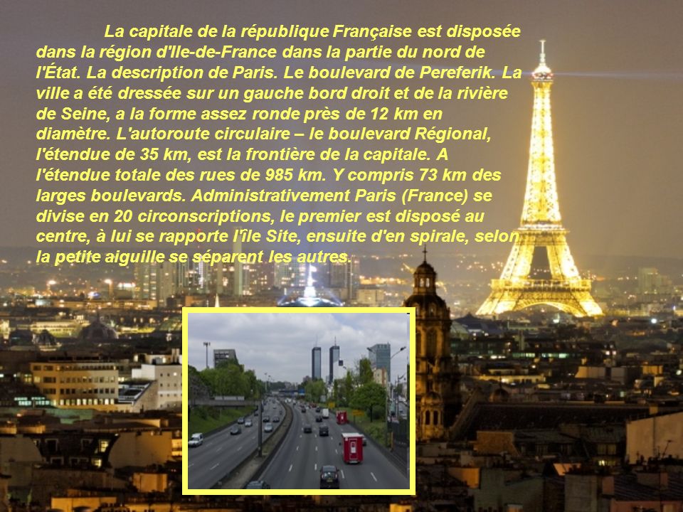 La capitale de la république Française est disposée dans la région d Ile-de-France dans la partie du nord de l État.