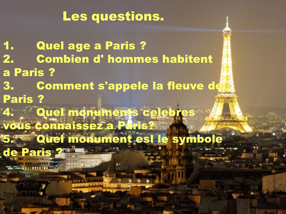 Les questions. 1. Quel age a Paris . 2. Combien d hommes habitent a Paris .