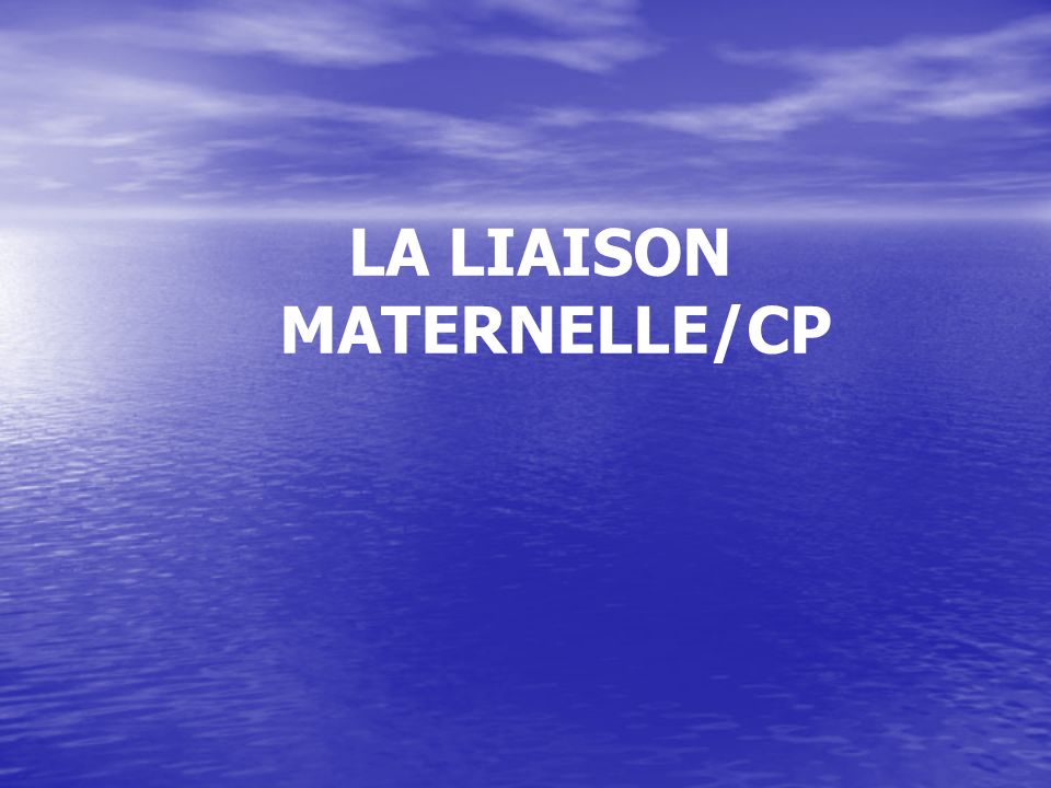 LA LIAISON MATERNELLE/CP