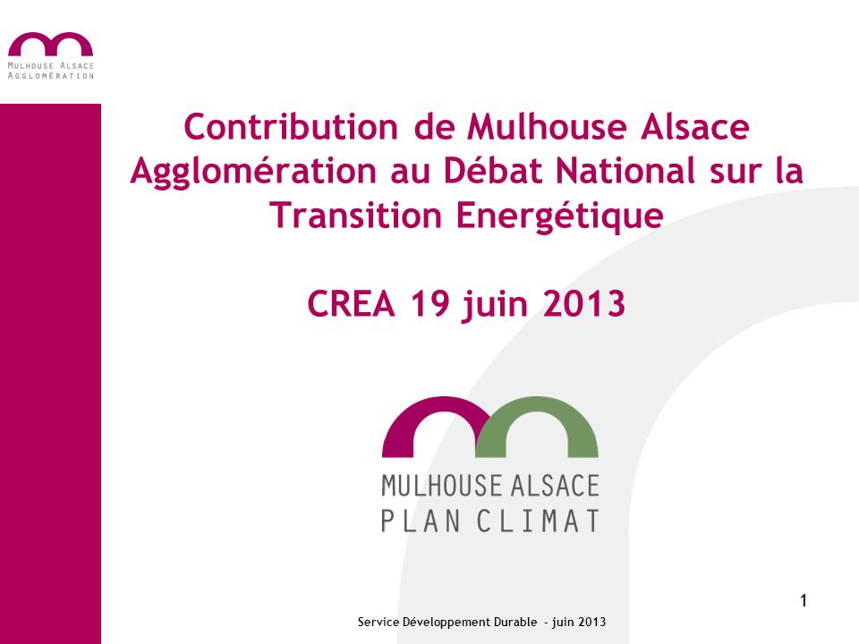 1 Contribution de Mulhouse Alsace Agglomération au Débat National sur la Transition Energétique CREA 19 juin 2013 Service Développement Durable - juin 2013