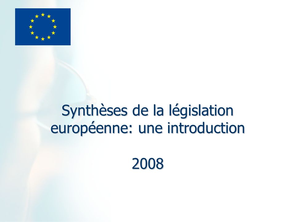 Synthèses de la législation européenne: une introduction 2008