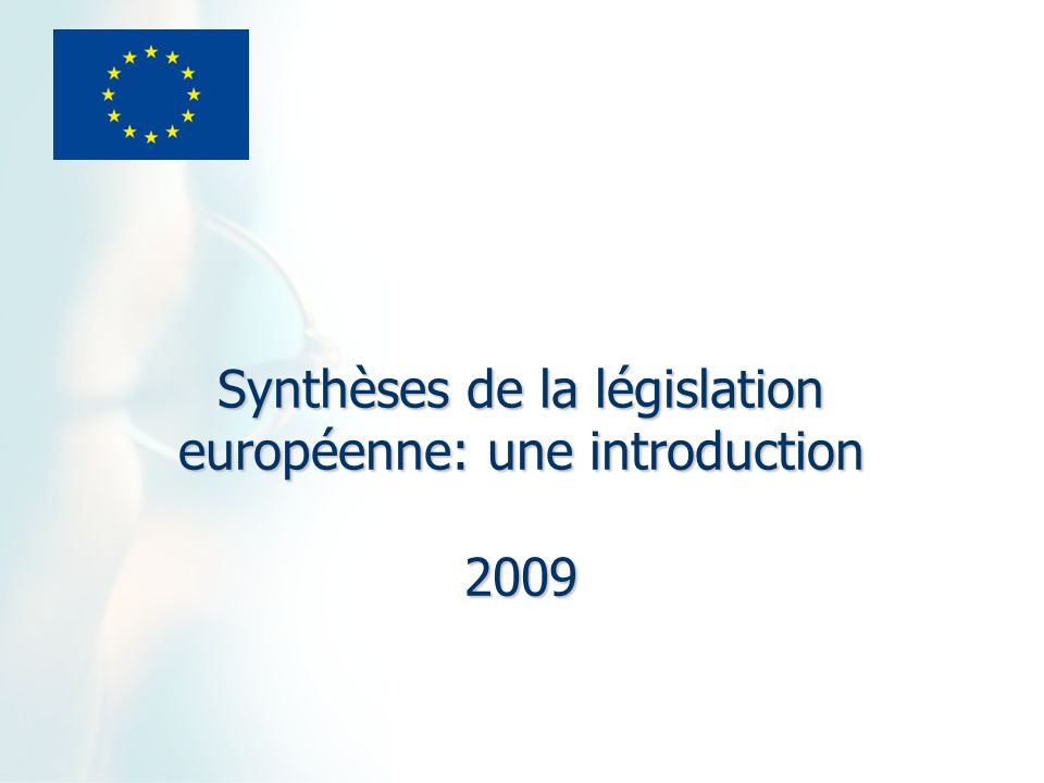 Synthèses de la législation européenne: une introduction 2009