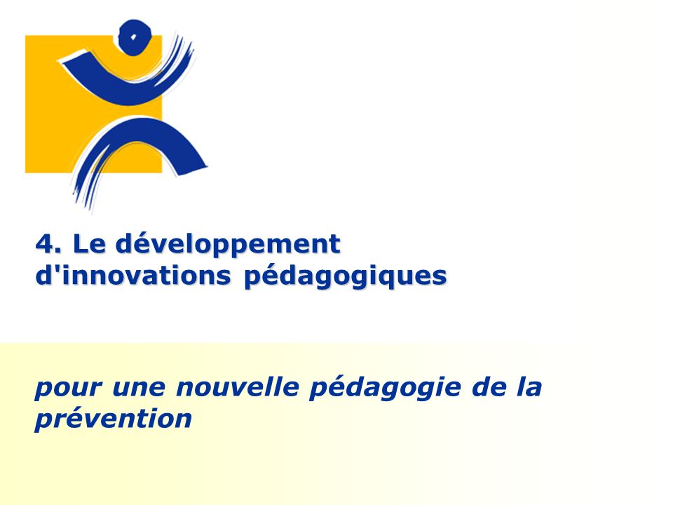 4. Le développement d innovations pédagogiques pour une nouvelle pédagogie de la prévention