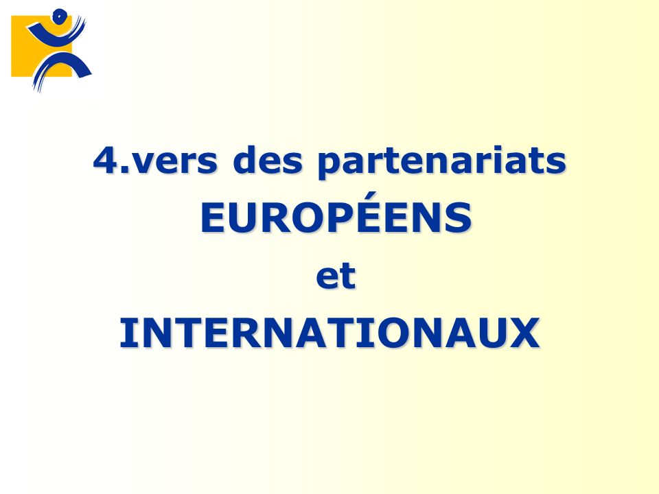 4.vers des partenariats EUROPÉENS et INTERNATIONAUX