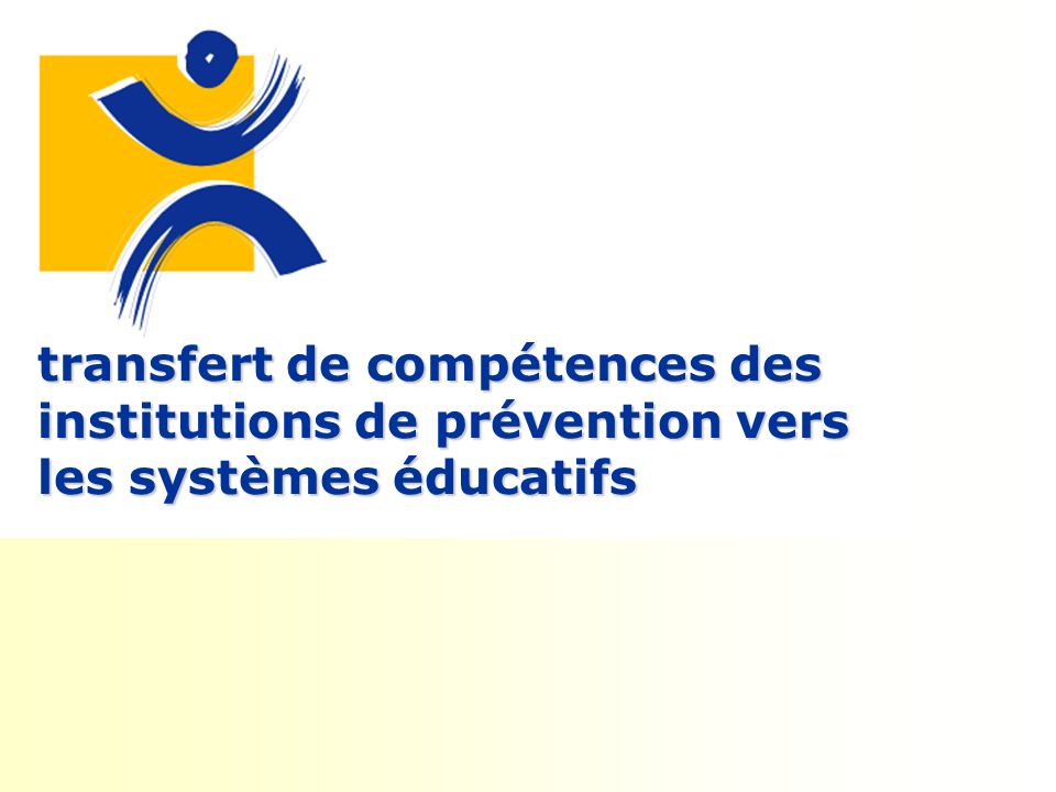 transfert de compétences des institutions de prévention vers les systèmes éducatifs