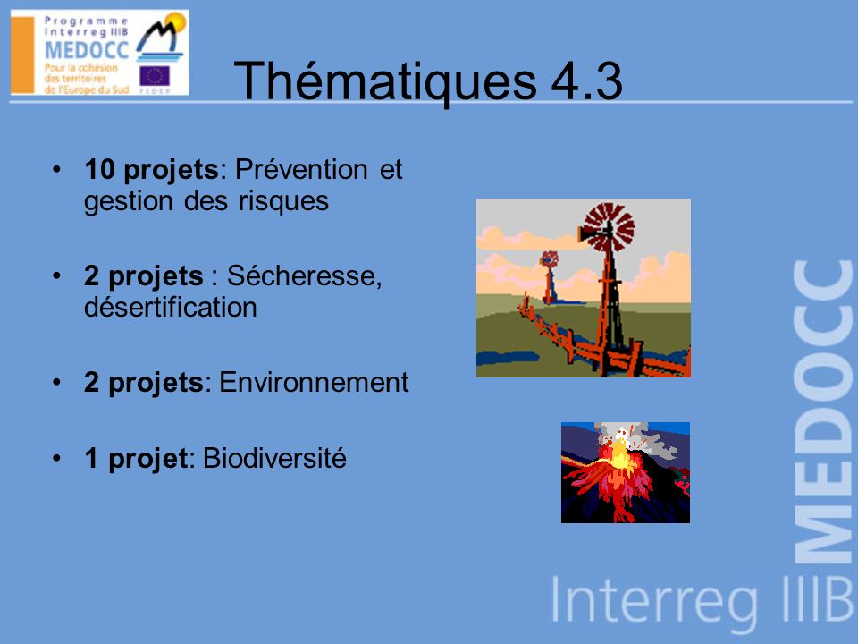 Thématiques projets: Prévention et gestion des risques 2 projets : Sécheresse, désertification 2 projets: Environnement 1 projet: Biodiversité