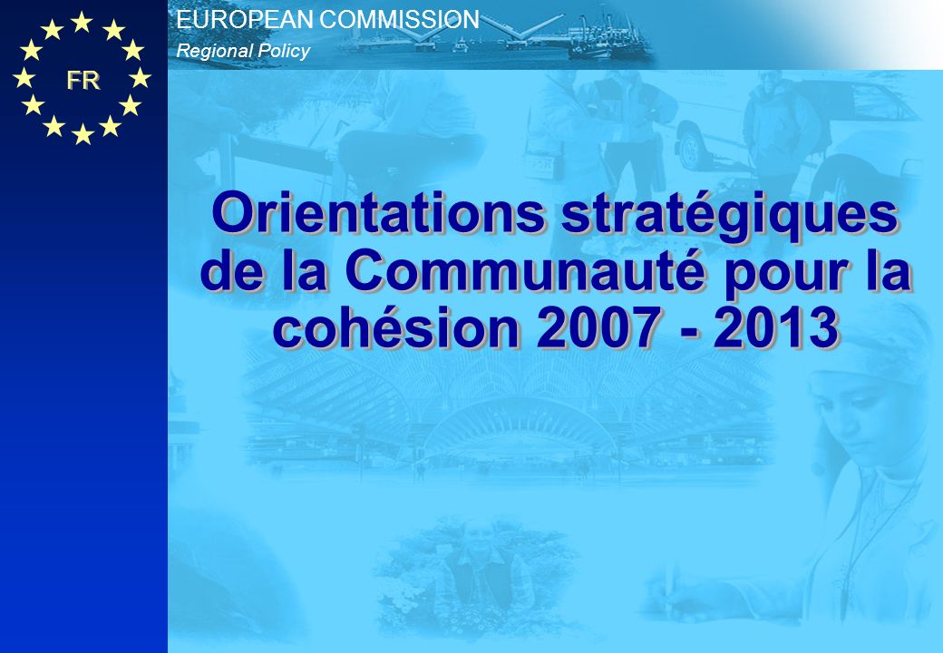 FR Regional Policy EUROPEAN COMMISSION Orientations stratégiques de la Communauté pour la cohésion